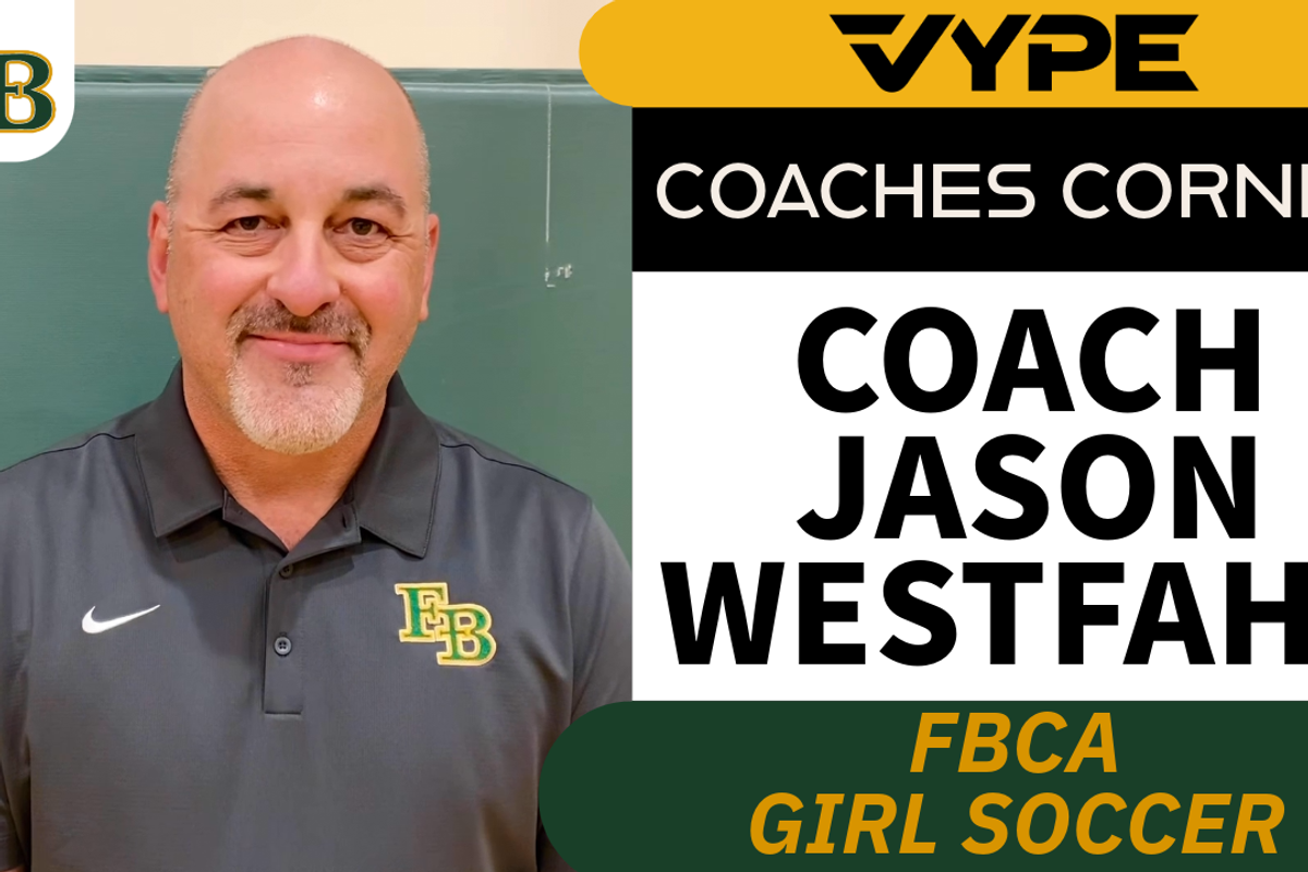 VYPE Coaches Corner: FBCA Girls Soccer Coach Jason Westfahl