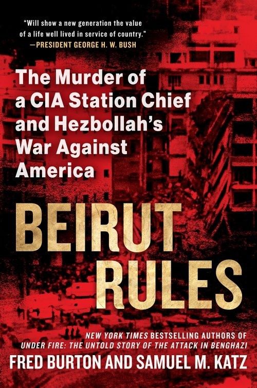 Beirut Rules: The Murder of a CIA Station Chief and Hezbollah's War Against America by Fred Burton a