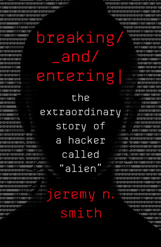 Breaking and Entering: The Extraordinary Story of a Hacker Called "Alien"
