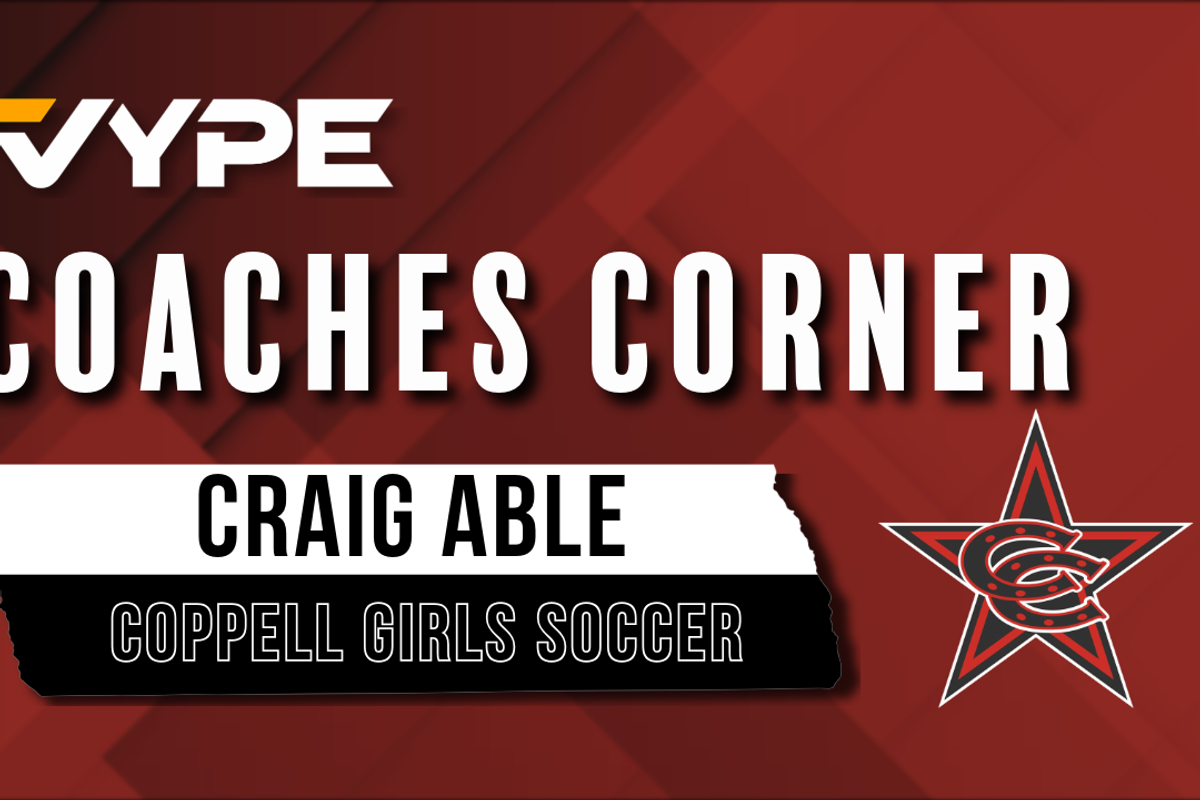 VYPE Coaches Corner: Coppell Girls Soccer Coach Craig Able (6A-D1 State Final Preview)
