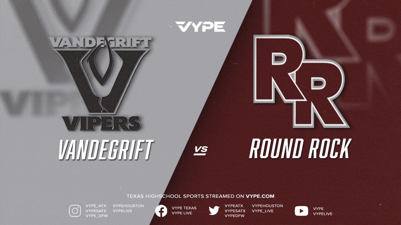 VYPE Live Series Spotlight: Vandegrift vs. Round Rock
