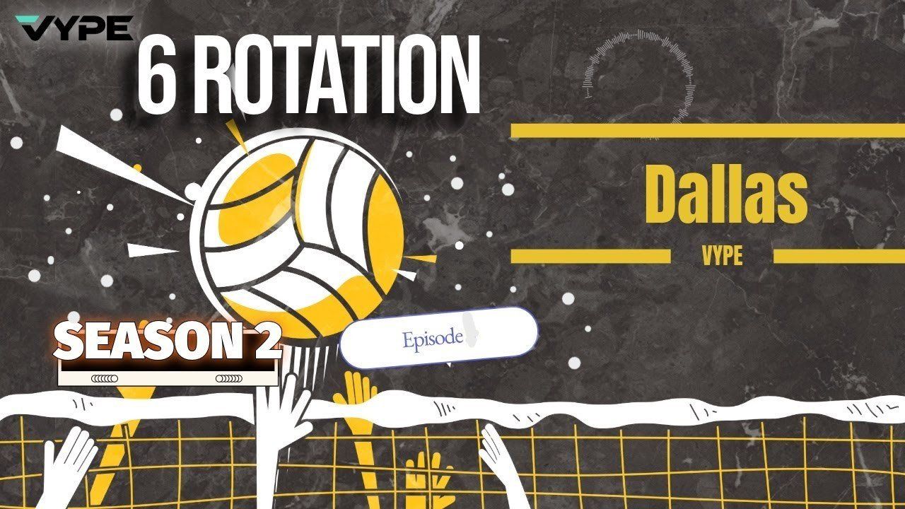 THE SIX-ROTATION: VYPE Dallas-FW Volleyball Podcast -- Season 2 Episode 1