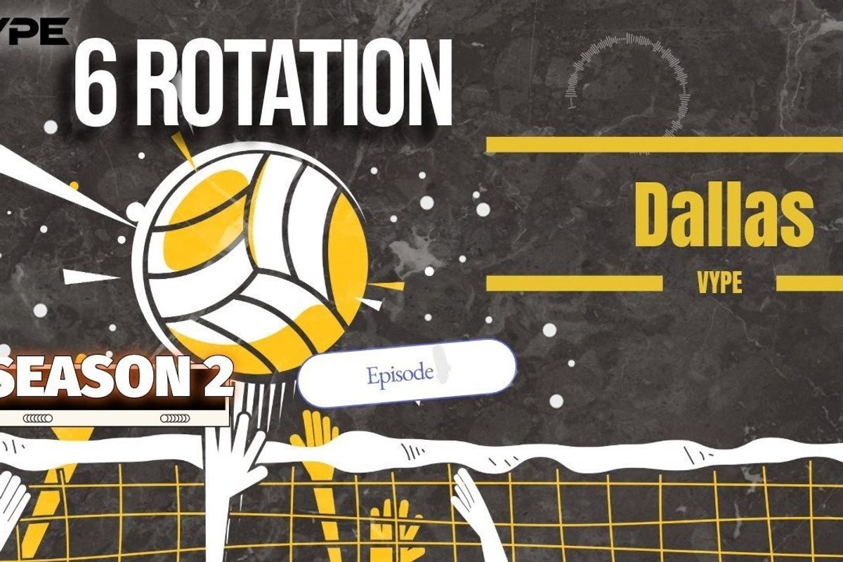 THE SIX-ROTATION: VYPE Dallas-FW Volleyball Podcast -- Season 2 Episode 1