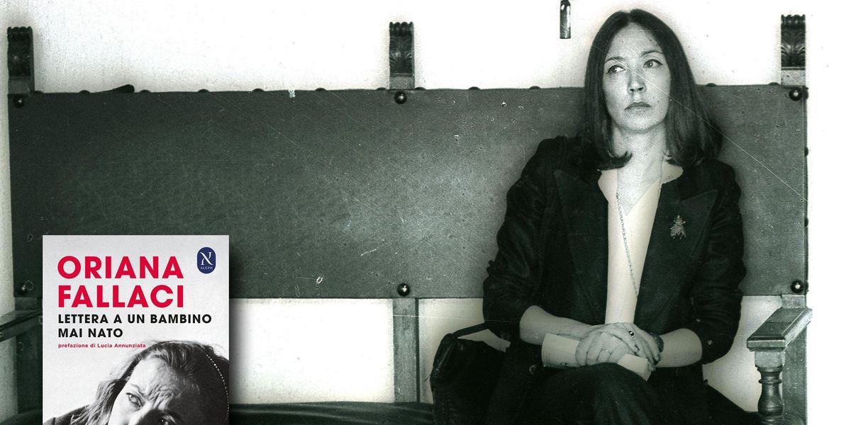 la propaganda abortista capovolge la lettera della fallaci al suo bimbo