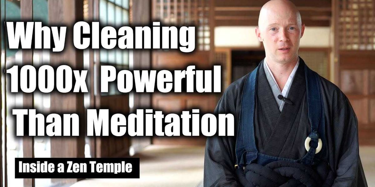 Zen monk explains why cleaning is 1,000 times more powerful than meditation