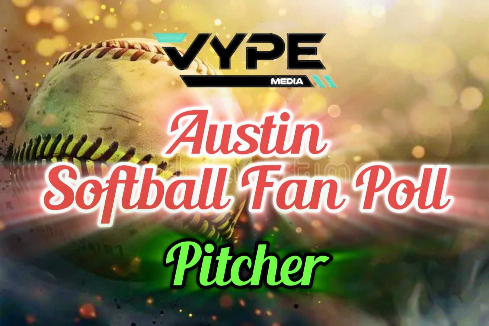 VYPE Austin 2026 Preseason Softball Pitcher of the Year Fan Poll