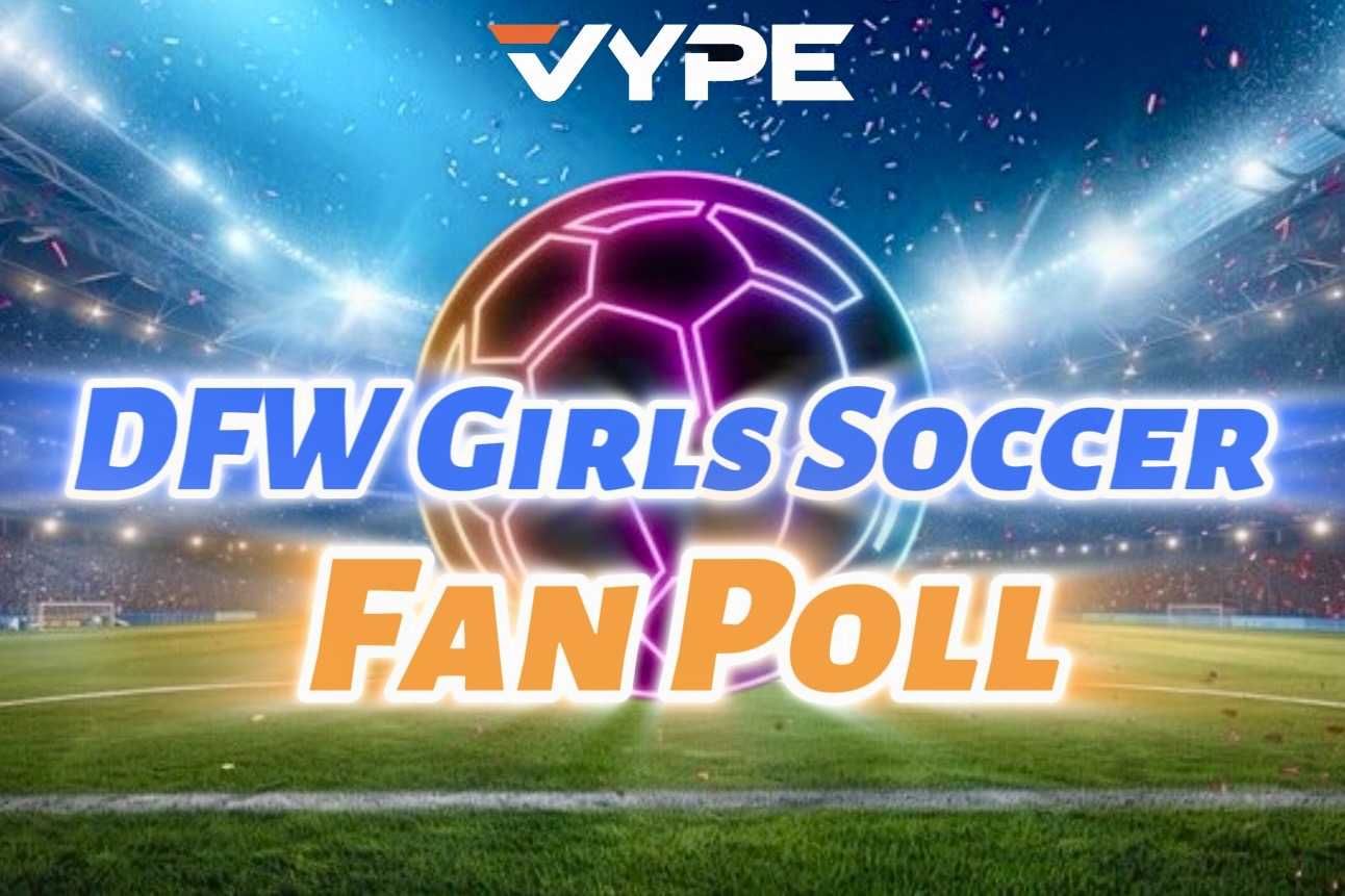 VYPE Dallas-Fort Worth 2025-2026 Girls Soccer Player of the Year Fan Poll