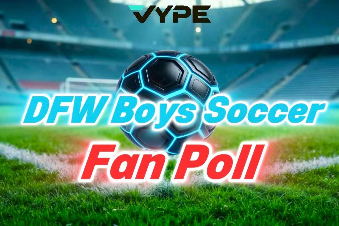 VYPE Dallas-Fort Worth 2025-2026 Boys Soccer Player of the Year Fan Poll