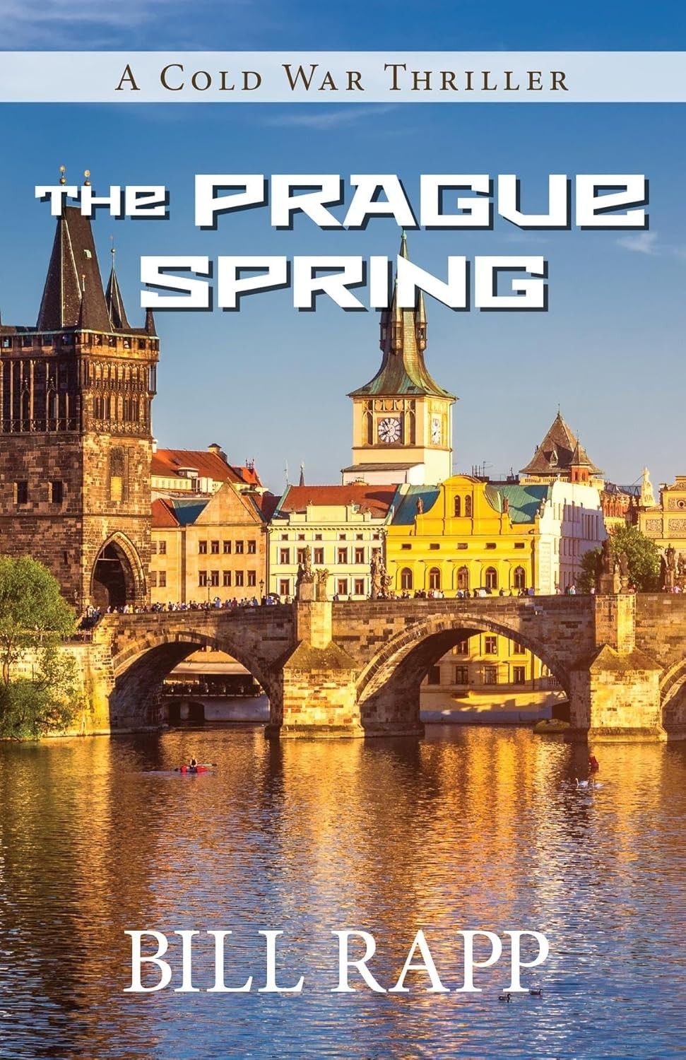 Bill Rapp’s Prague Spring: Cold War Redux