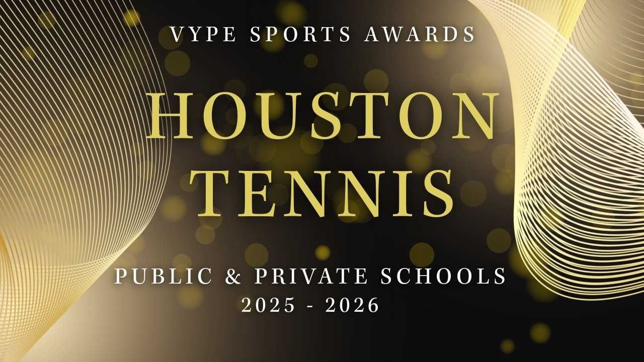 VYPE AWARDS: Public & Private School Boys and Girls Tennis by Houston Methodist Orthopedics & Sports Medicine
