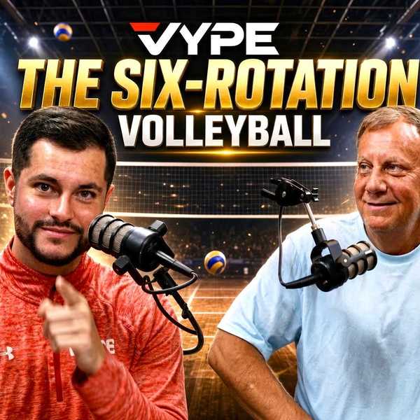 The Six-Rotation | VYPE Houston Volleyball Podcast — Season 3, Episode 2