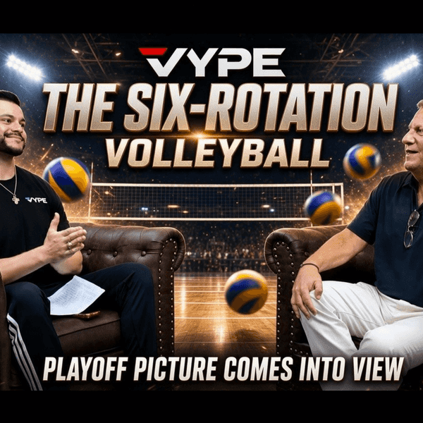 The Six-Rotation | VYPE Houston Volleyball Podcast — Season 3, Episode 4