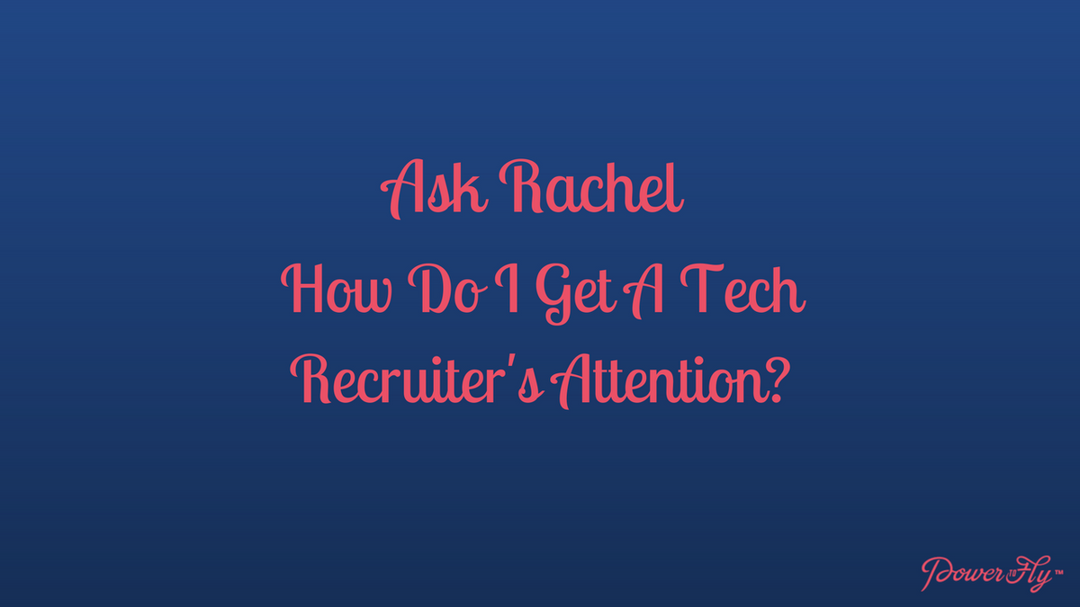 Ask Rachel: How To Get A Tech Recruiter's Attention