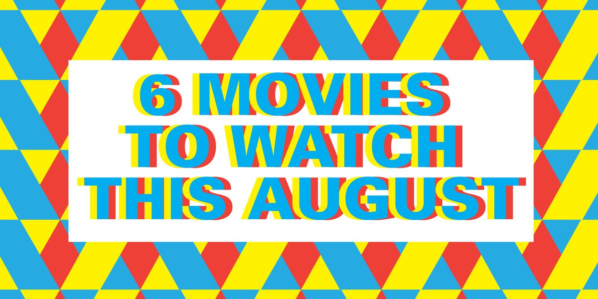 6 Movies To See In August