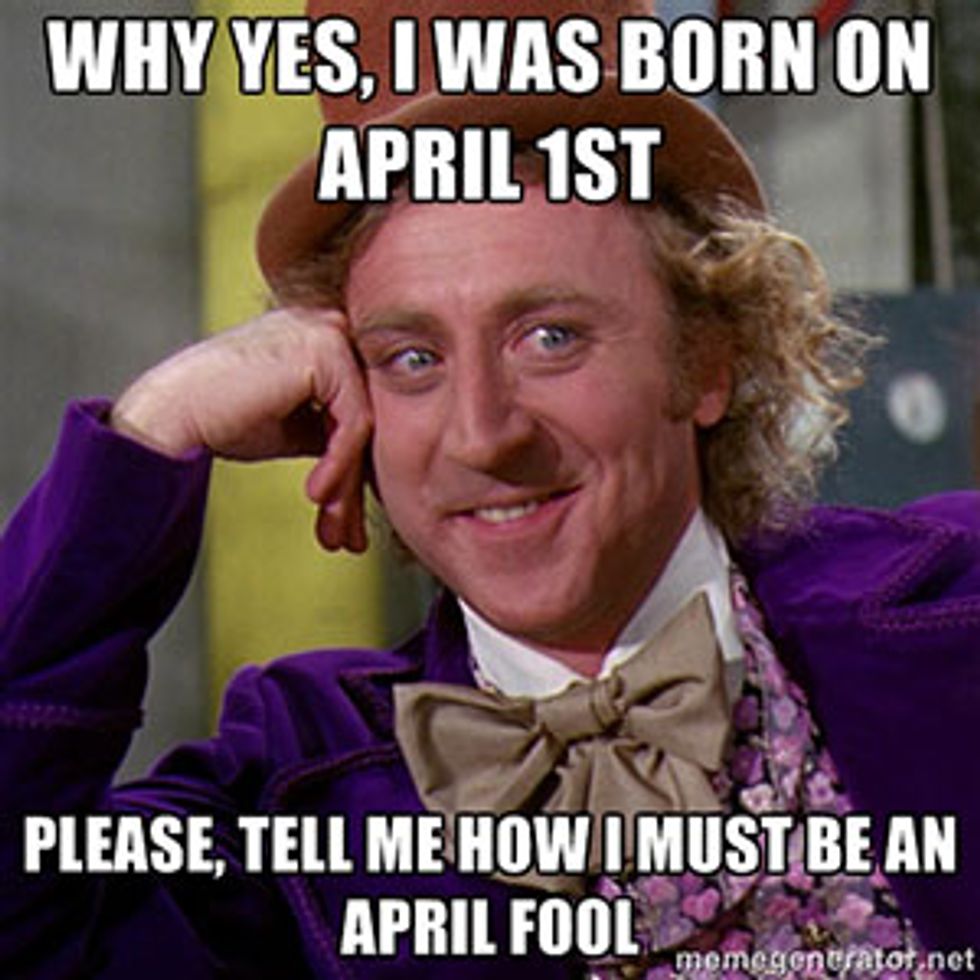 11 Things You&rsquo;ll Understand If Your Birthday Is April Fool&rsquo;s Day