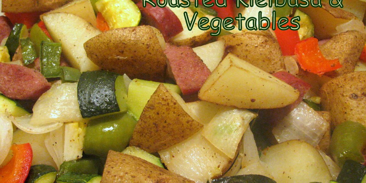 Roasted Kielbasa & Vegetables My Recipe Magic