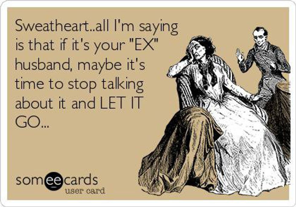 9 Signs You Should Stop Talking About Your Ex