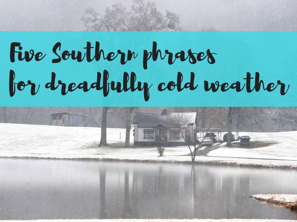 5 Southern phrases to get you through this cold weather
