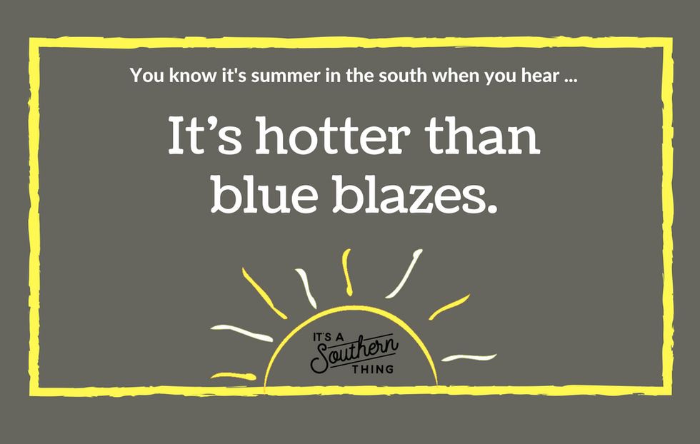 Things Southerners say when it's really hot outside It's a Southern Thing