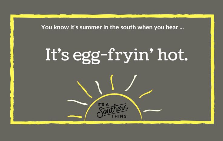 Things Southerners Say When It S Really Hot Outside It S A Southern Thing