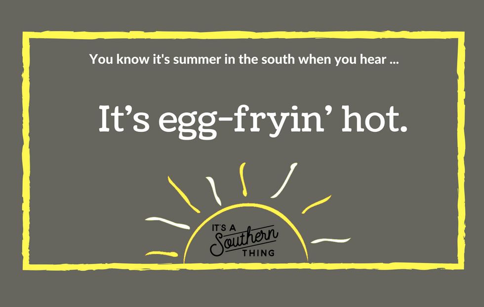 Things Southerners say when it's really hot outside - It's a Southern Thing