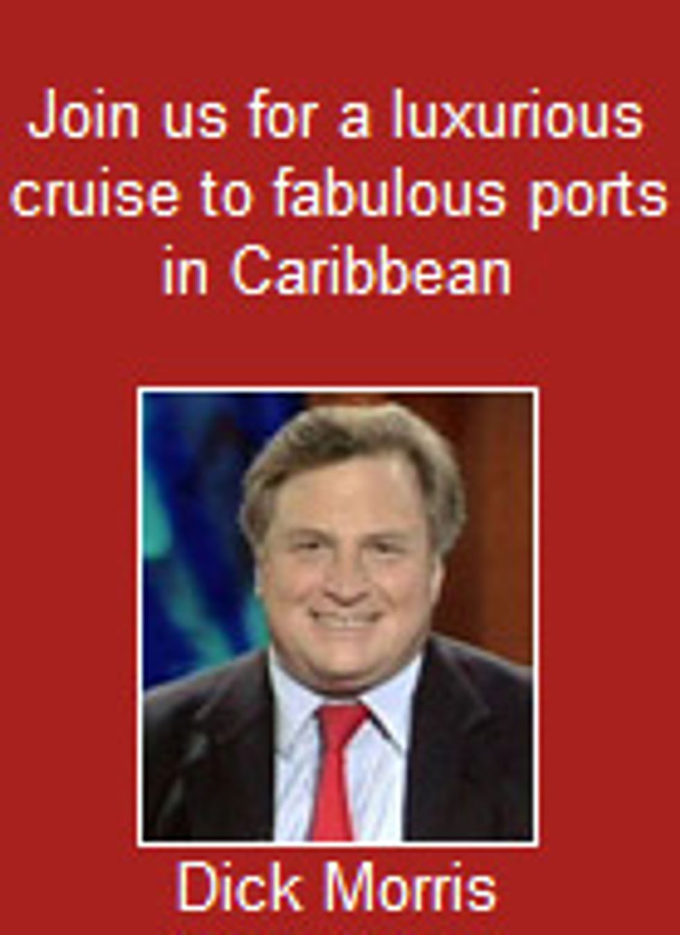 Join Subhuman Scumbag Dick Morris & Some Wingnuts For a Terrible Holiday Cruise!