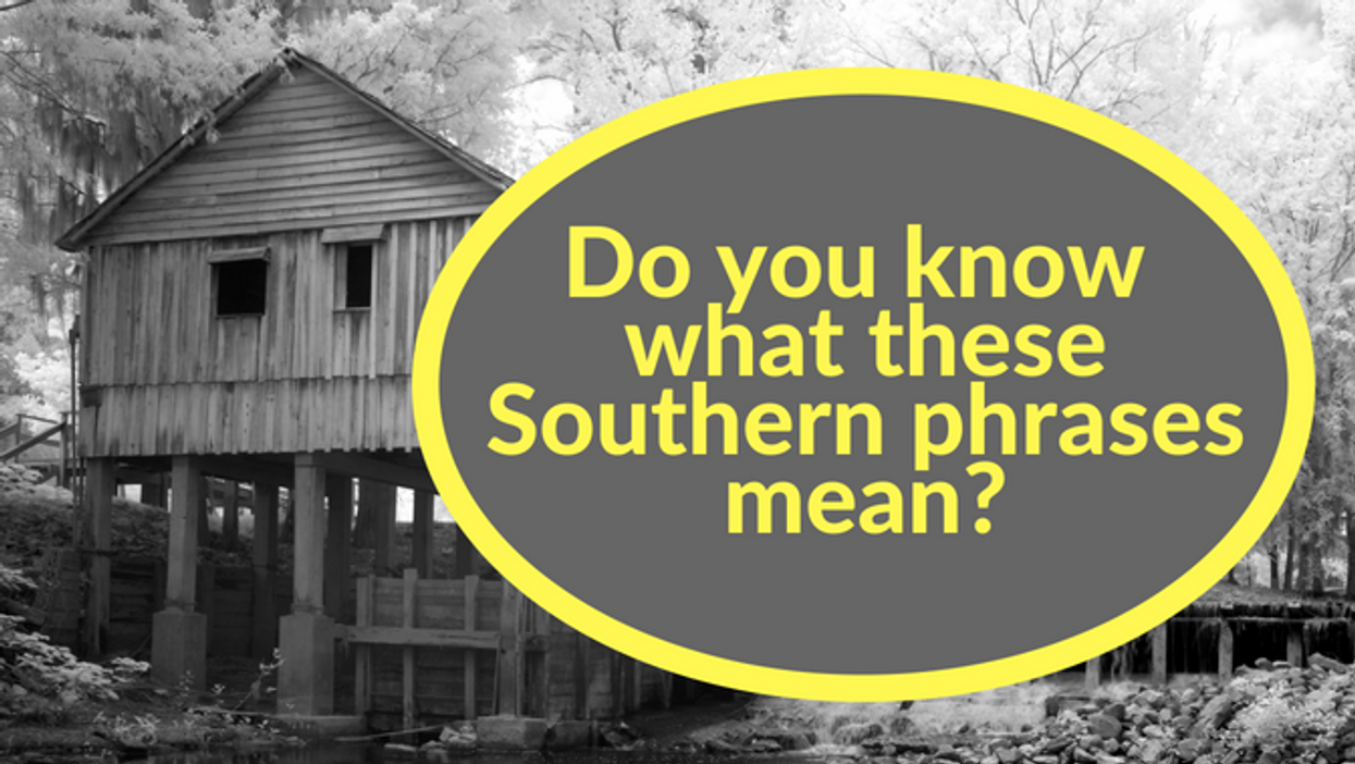 Only a true Southerner knows the meaning of these 10 phrases