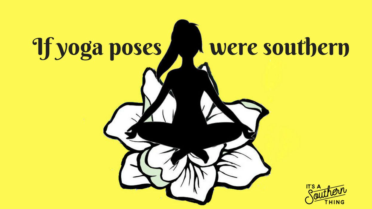 If yoga poses were Southern
