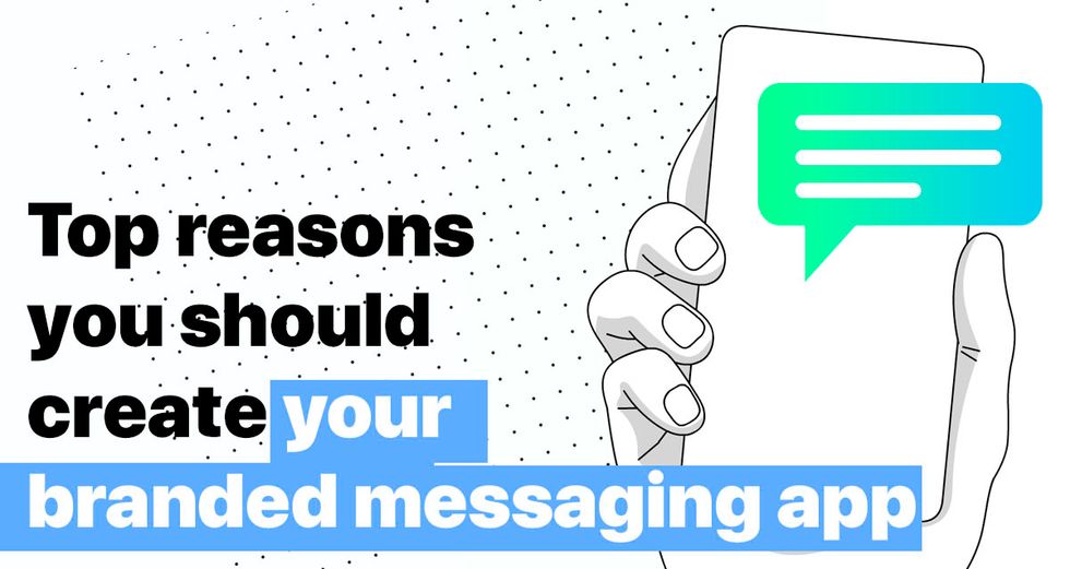 create your branded messaging app - Here is Why