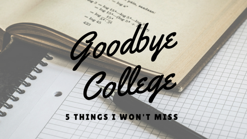 My Top 5 Reasons Why I won't Miss College