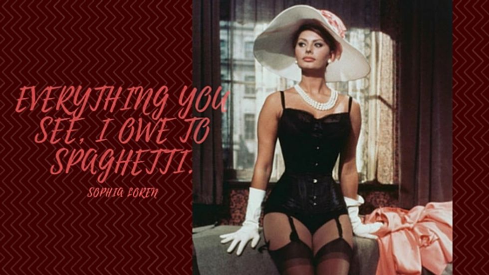 Sophia Loren with the quote: "Everything you see, I owe to spaghetti"