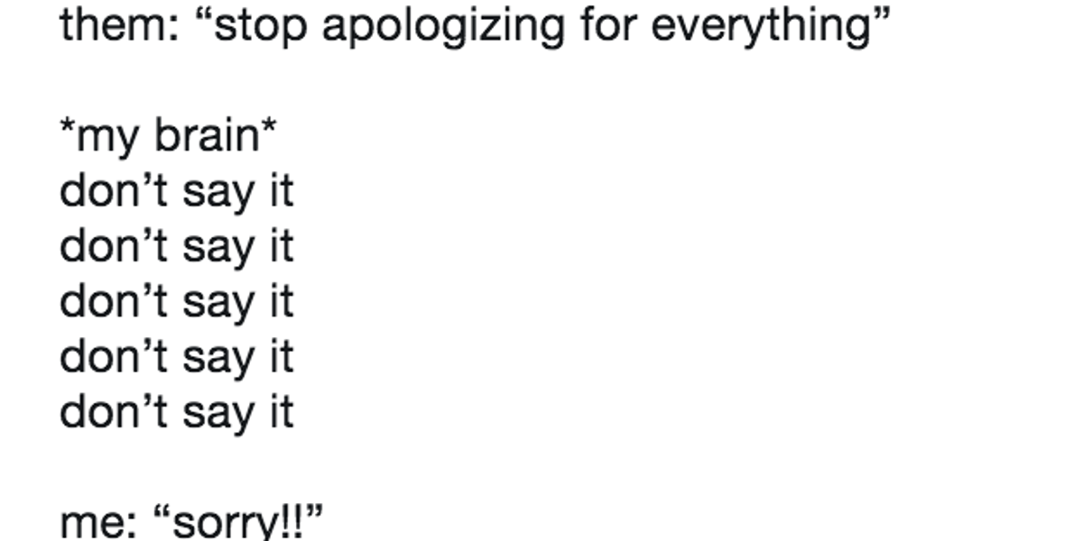 Women Are Apologizing For Everything Via The 'Don’t Say It' Meme
