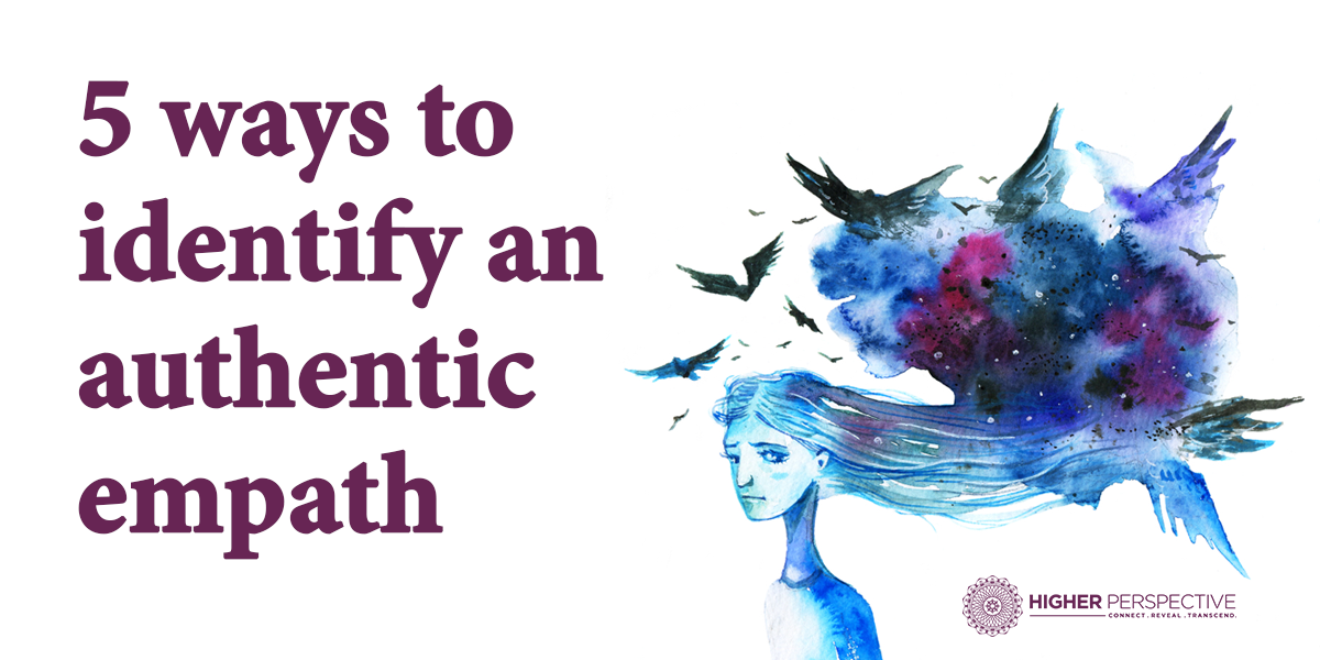 5 Ways To Identify An Authentic Empath Higher Perspective