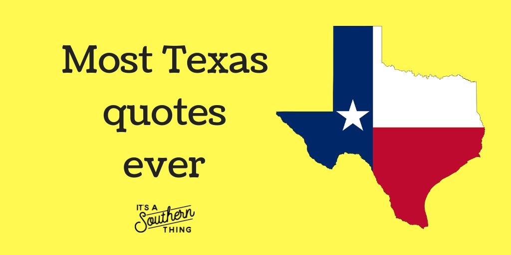 11 of the most Texas quotes ever It's a Southern Thing