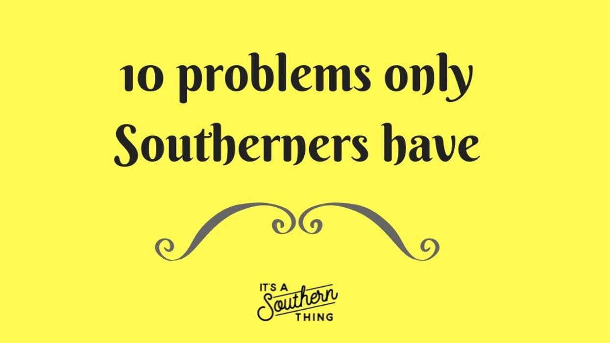 Problems that only Southerners have