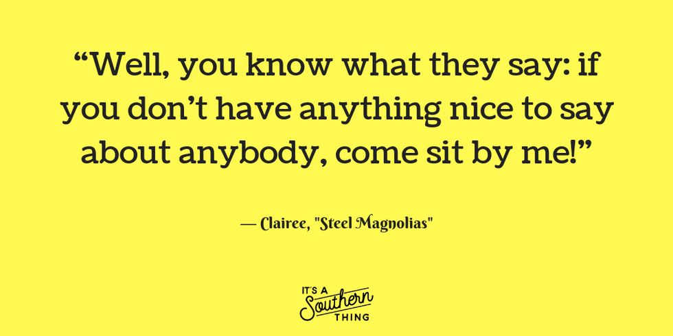 14 ‘steel Magnolias Quotes All Southern Women Can Relate To Its A Southern Thing 