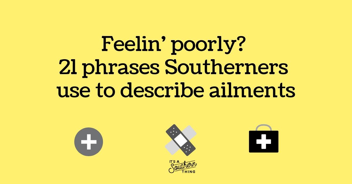 21 phrases Southerners use to describe our ailments It's a Southern Thing