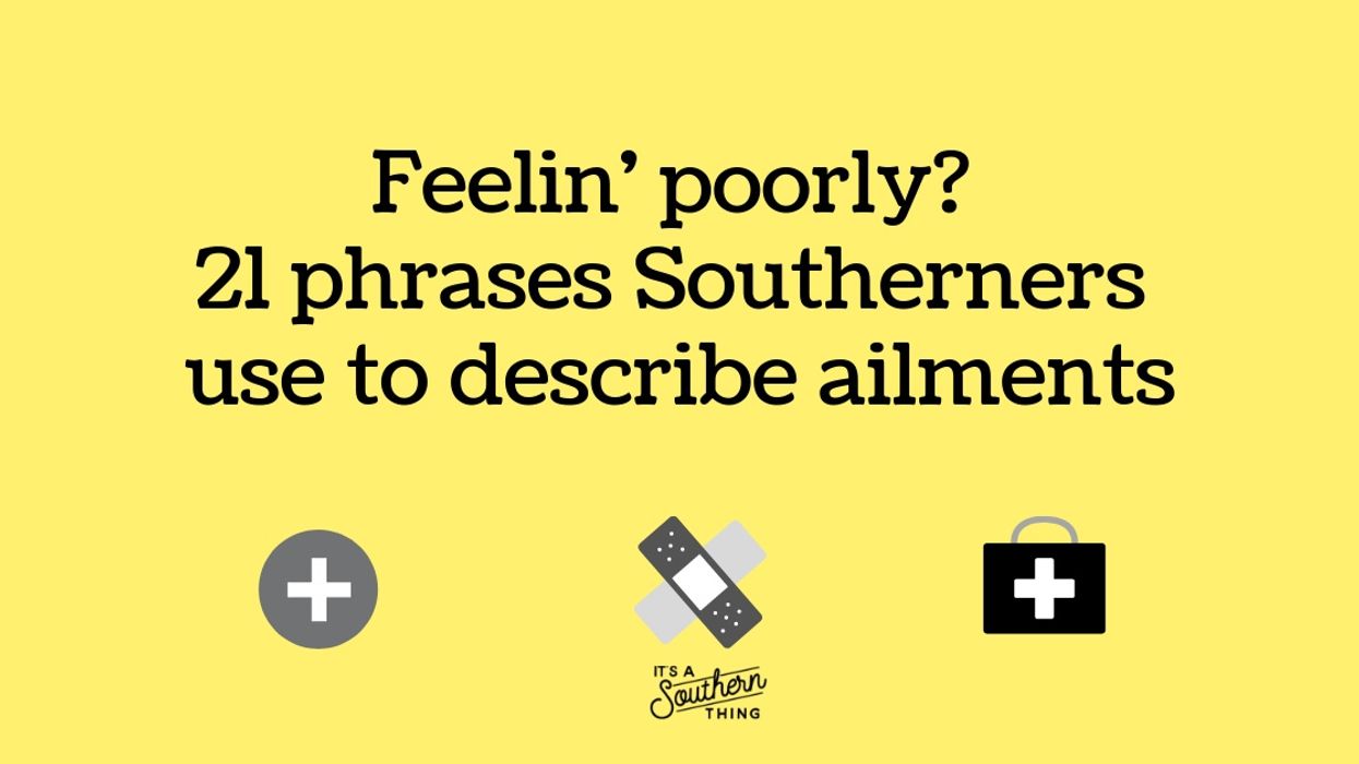 21 phrases Southerners use to describe our ailments