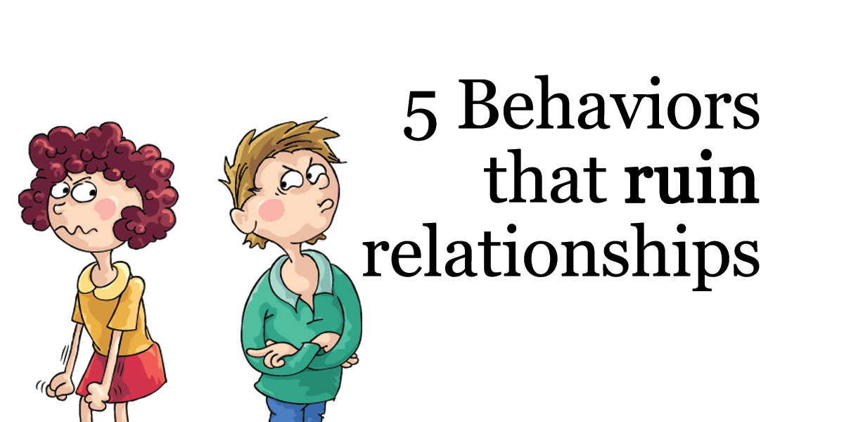 Behaviors That Will Destroy A Business Partnership 5 Behaviors That Ruin Relationships - Higher Perspective