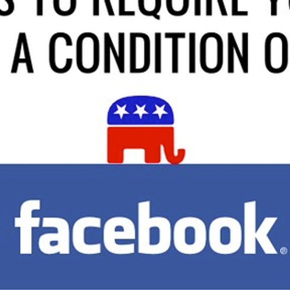 The GOP Would Like You To Hand Over Your Facebook Password To Your Boss. Sound Good?