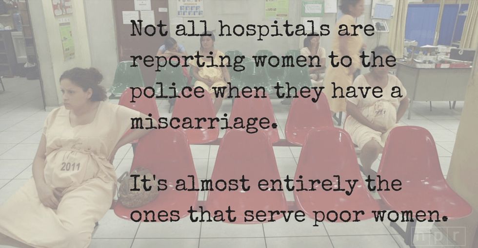 Imagine living someplace where having a miscarriage could make you a criminal.