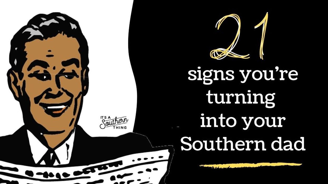21 signs you're turning into your Southern dad