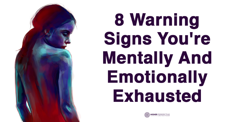 8 Warning Signs You're Mentally And Emotionally Exhausted - Higher ...