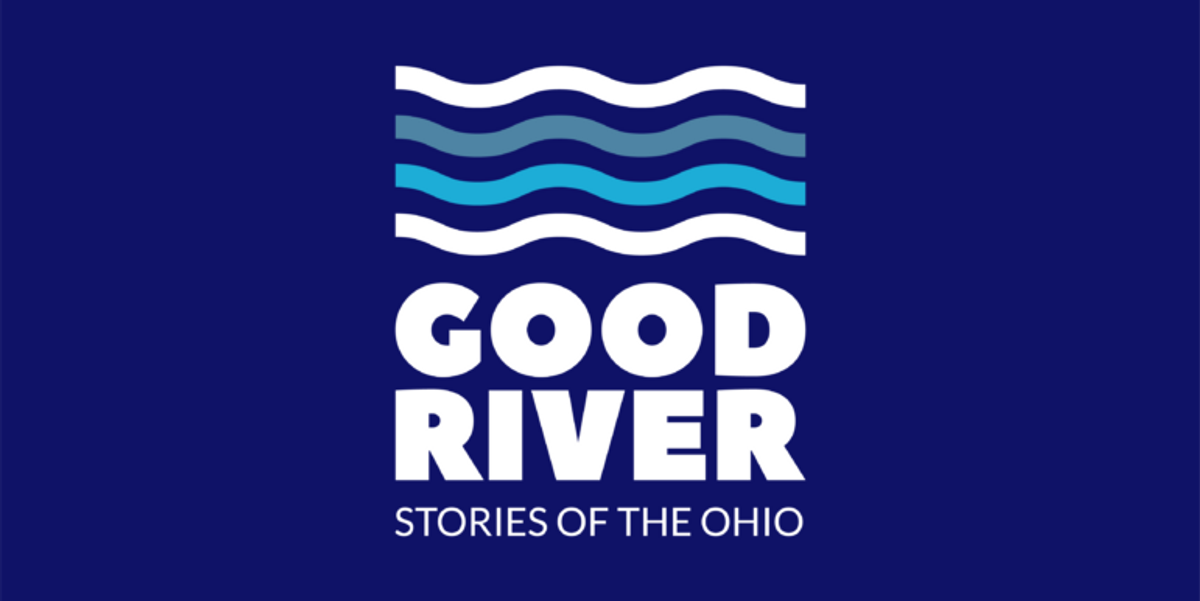 Good River: Our reporters want to hear your Ohio River stories and concerns