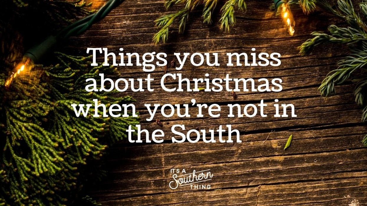 Things you miss about Southern Christmas when you're away