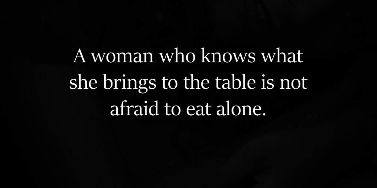 A Woman Who Knows What She Brings To The Table Higher Perspective A Woman Who Knows What She Brings To The Table Higher Perspective