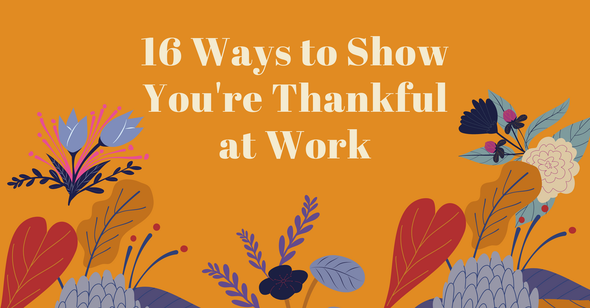 16 Ways to Show Your Team You’re Thankful at Work