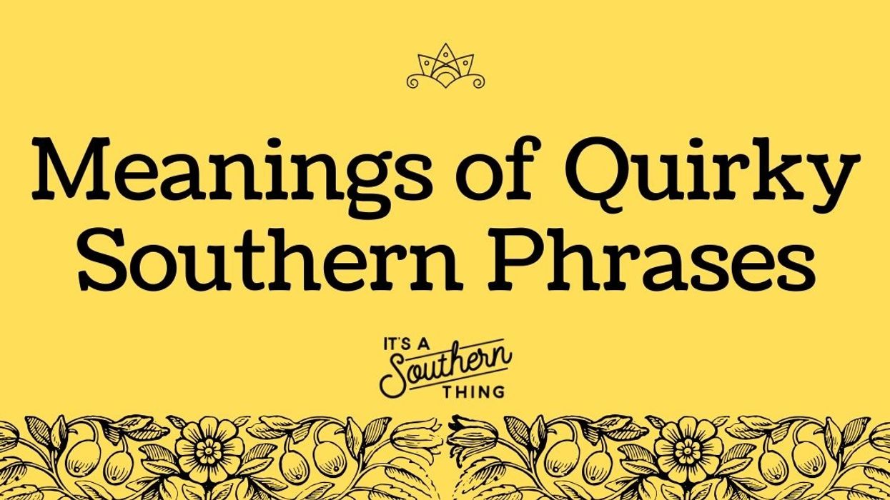 Here's what these quirky Southern phrases mean