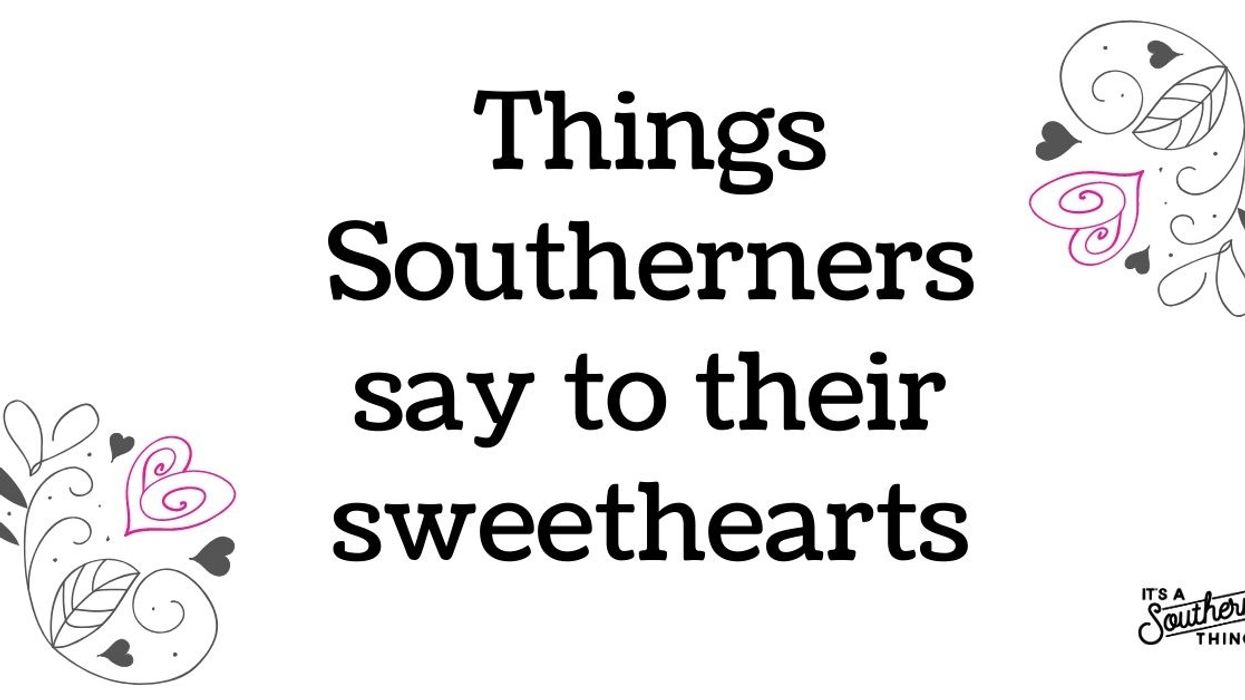 Things Southerners say to their sweethearts