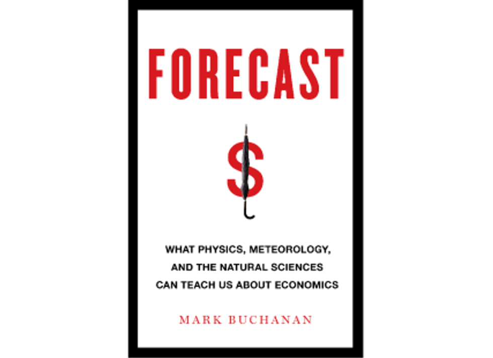 Weekend Reader: <i>Forecast: What Physics, Meteorology, And The Natural Sciences Can Teach Us About Economics</i>